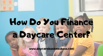 How Do You Finance a Daycare Center? (List of Financing Agencies Included)