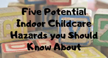 Five Potential Indoor Childcare Hazards You Should Know About