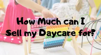 How Much can I Sell my Daycare Business For?