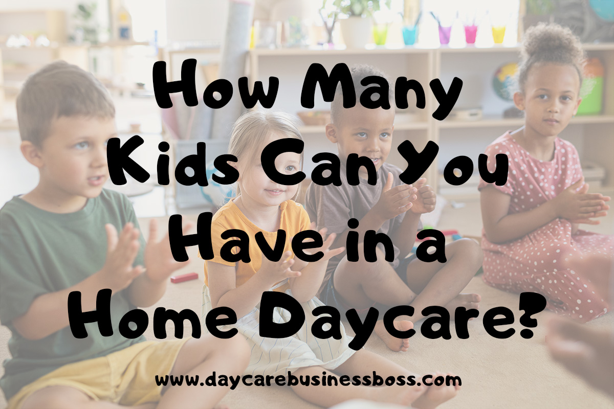 How Many Kids Can You Have in a Home Daycare?