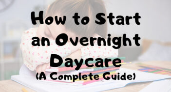 How to Start an Overnight Daycare: A Complete Guide