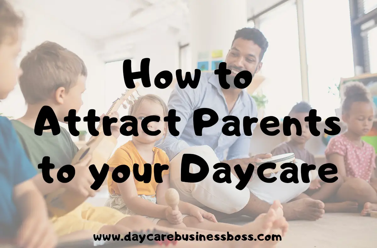 How to Attract Parents to your Daycare