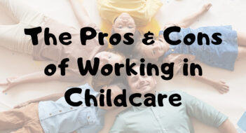 The Pros and Cons of Working in Childcare