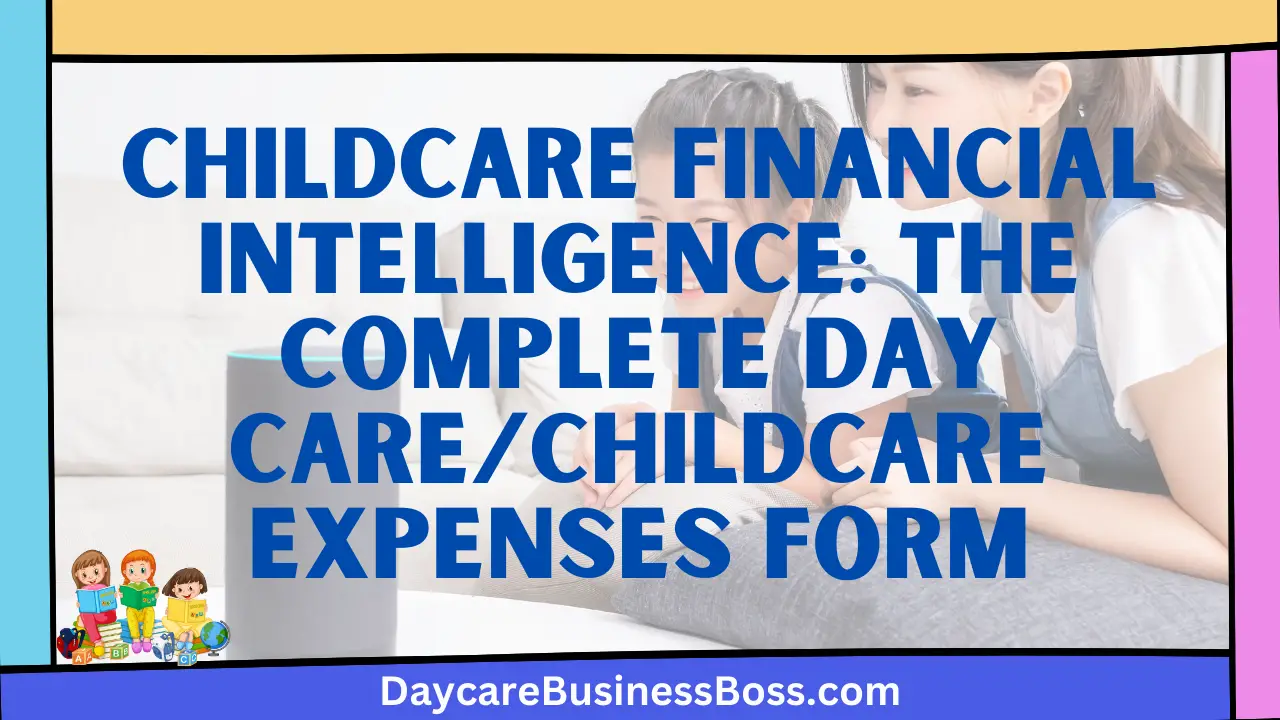 Childcare Financial Intelligence: The Complete Day Care/Childcare Expenses Form