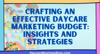 Crafting an Effective Daycare Marketing Budget: Insights and Strategies