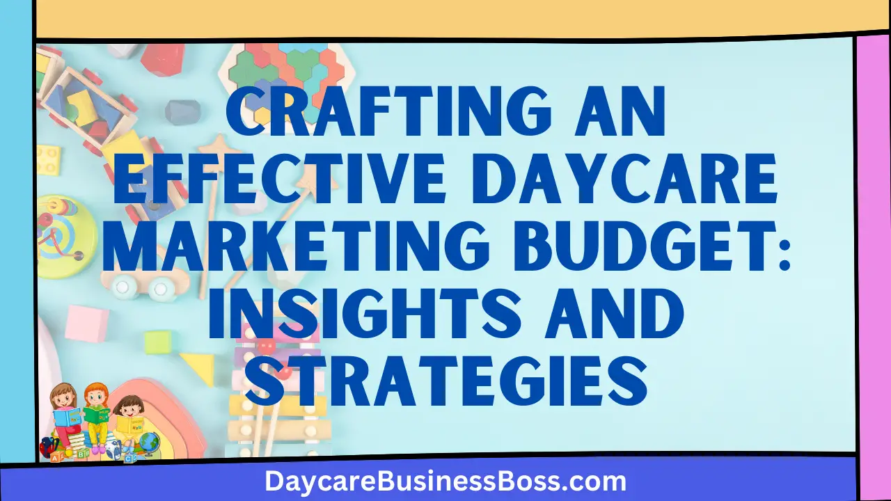 Crafting an Effective Daycare Marketing Budget: Insights and Strategies