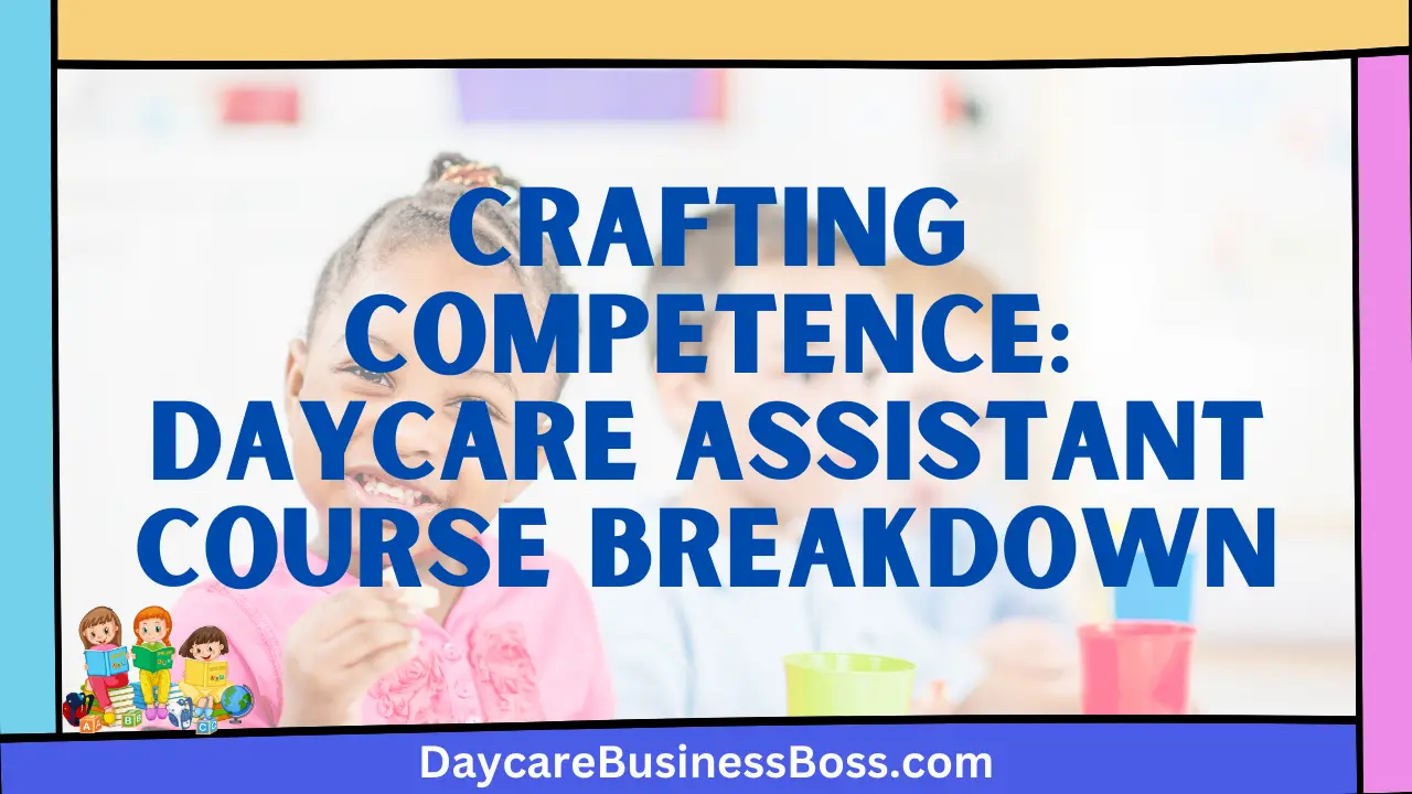 Crafting Competence: Daycare Assistant Course Breakdown