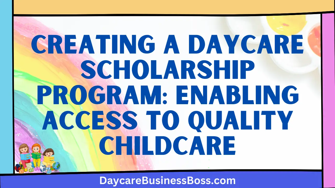 Creating a Daycare Scholarship Program: Enabling Access to Quality Childcare