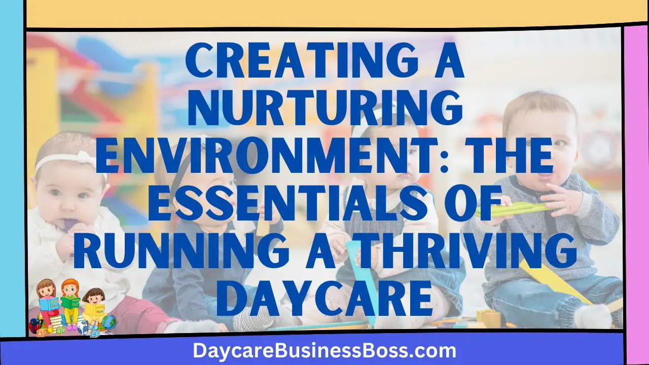 Creating a Nurturing Environment: The Essentials of Running a Thriving Daycare