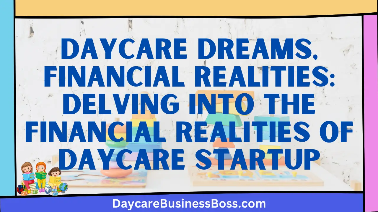 Daycare Dreams, Financial Realities: Delving into the Financial Realities of Daycare Startup