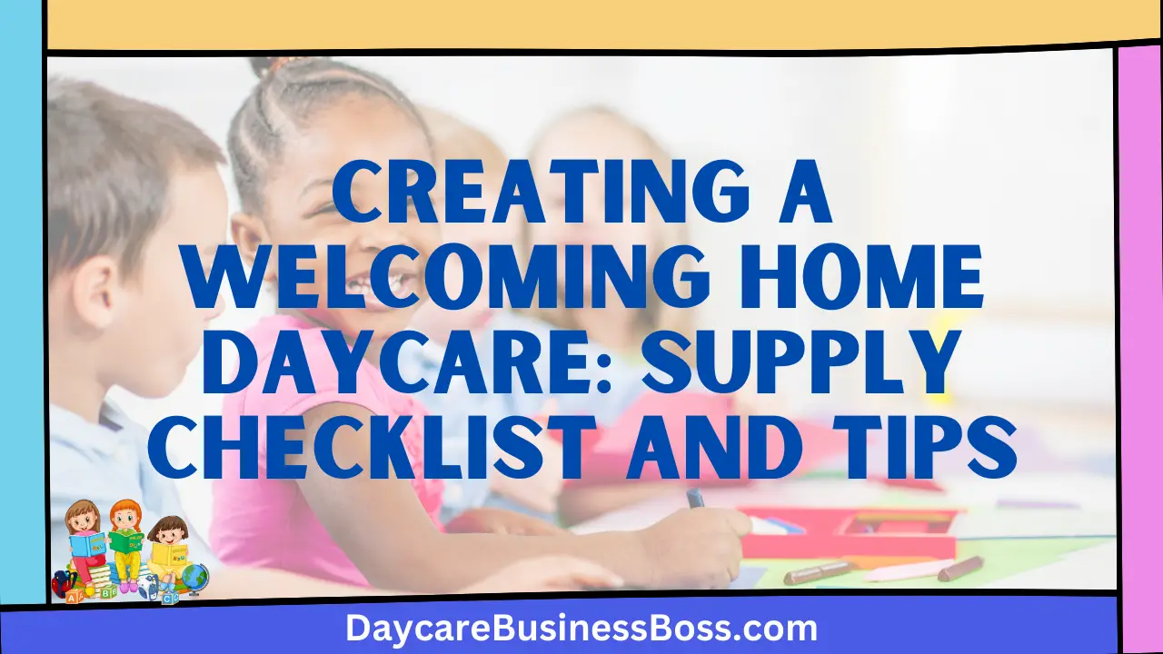 Creating a Welcoming Home Daycare: Supply Checklist and Tips