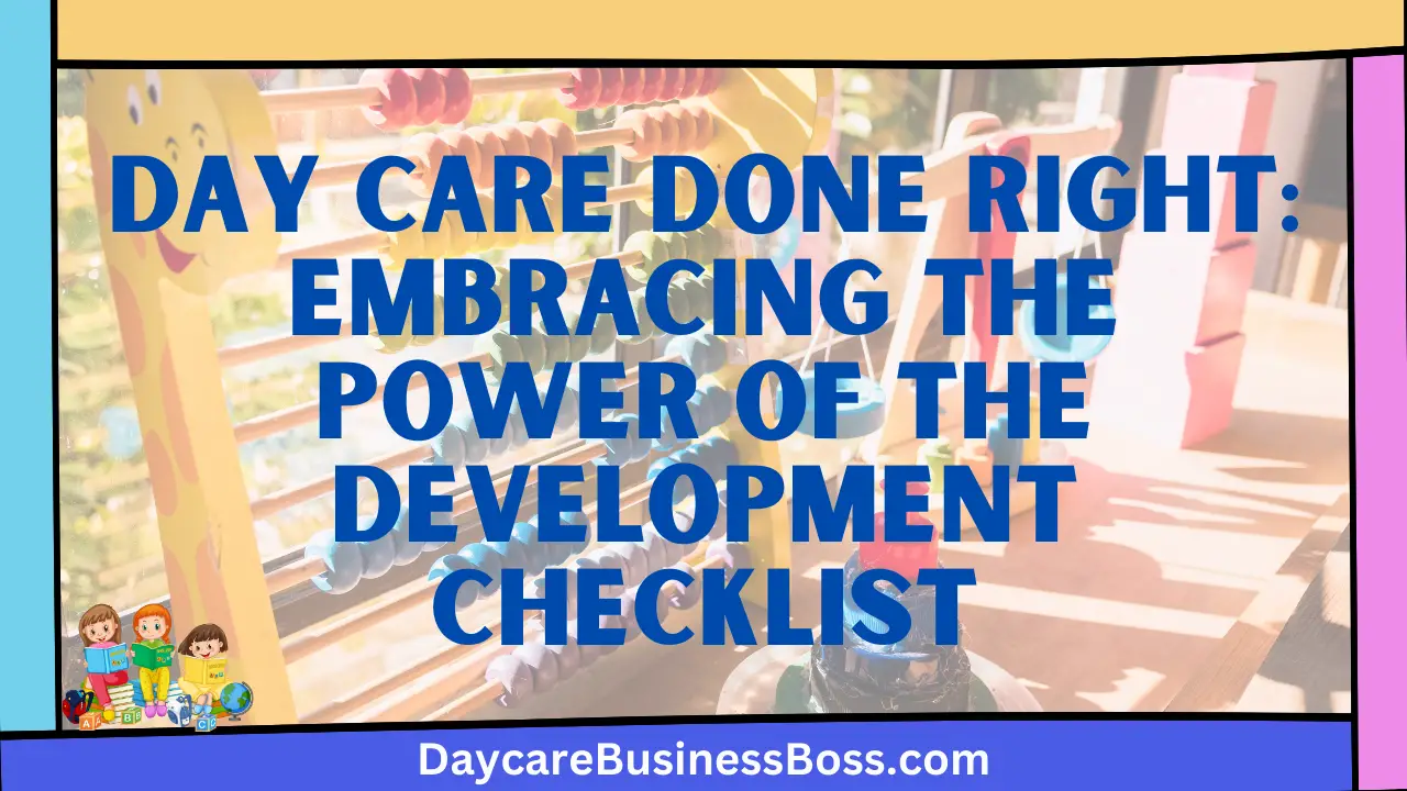 Day Care Done Right: Embracing the Power of the Development Checklist
