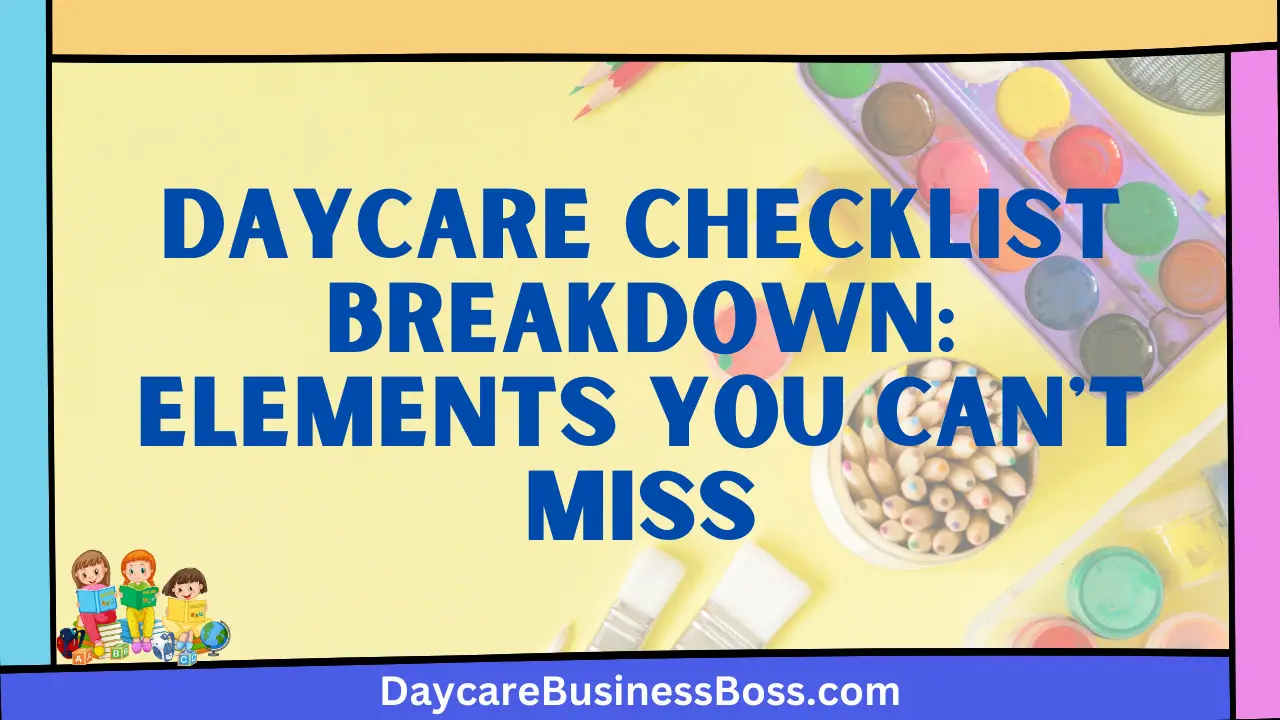 Daycare Checklist Breakdown: Elements You Can't Miss