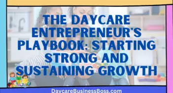 The Daycare Entrepreneur’s Playbook: Starting Strong and Sustaining Growth