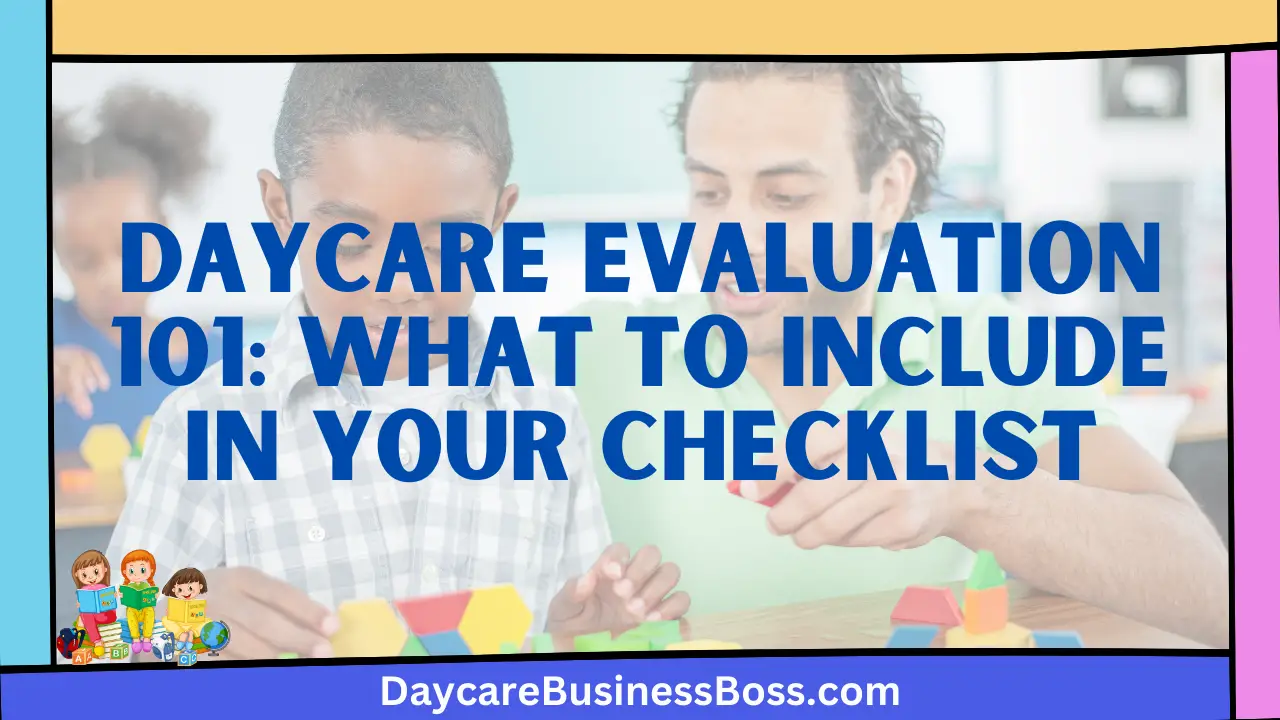 Daycare Evaluation 101: What to Include in Your Checklist