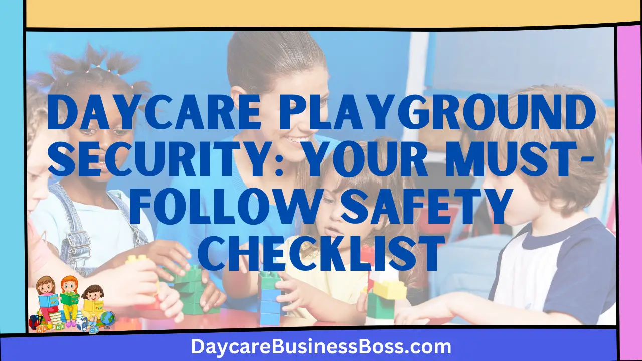 Daycare Playground Security: Your Must-Follow Safety Checklist