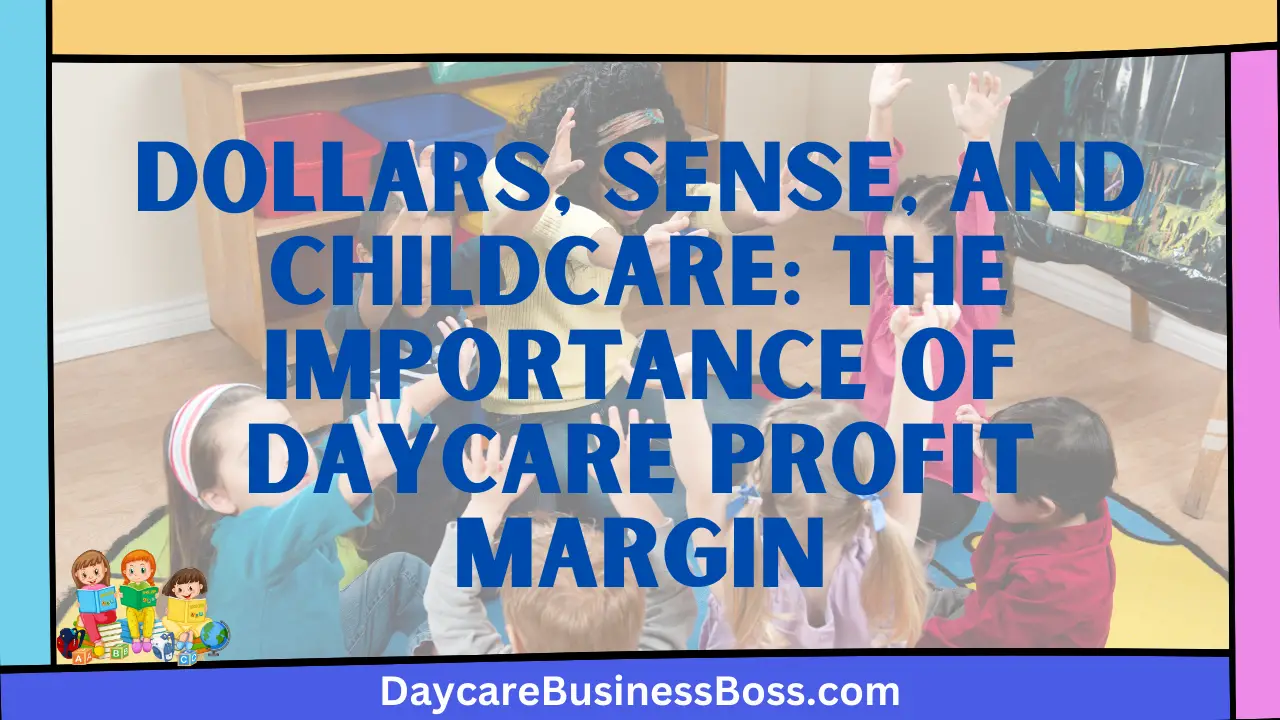 Dollars, Sense, and Childcare: The Importance of Daycare Profit Margin