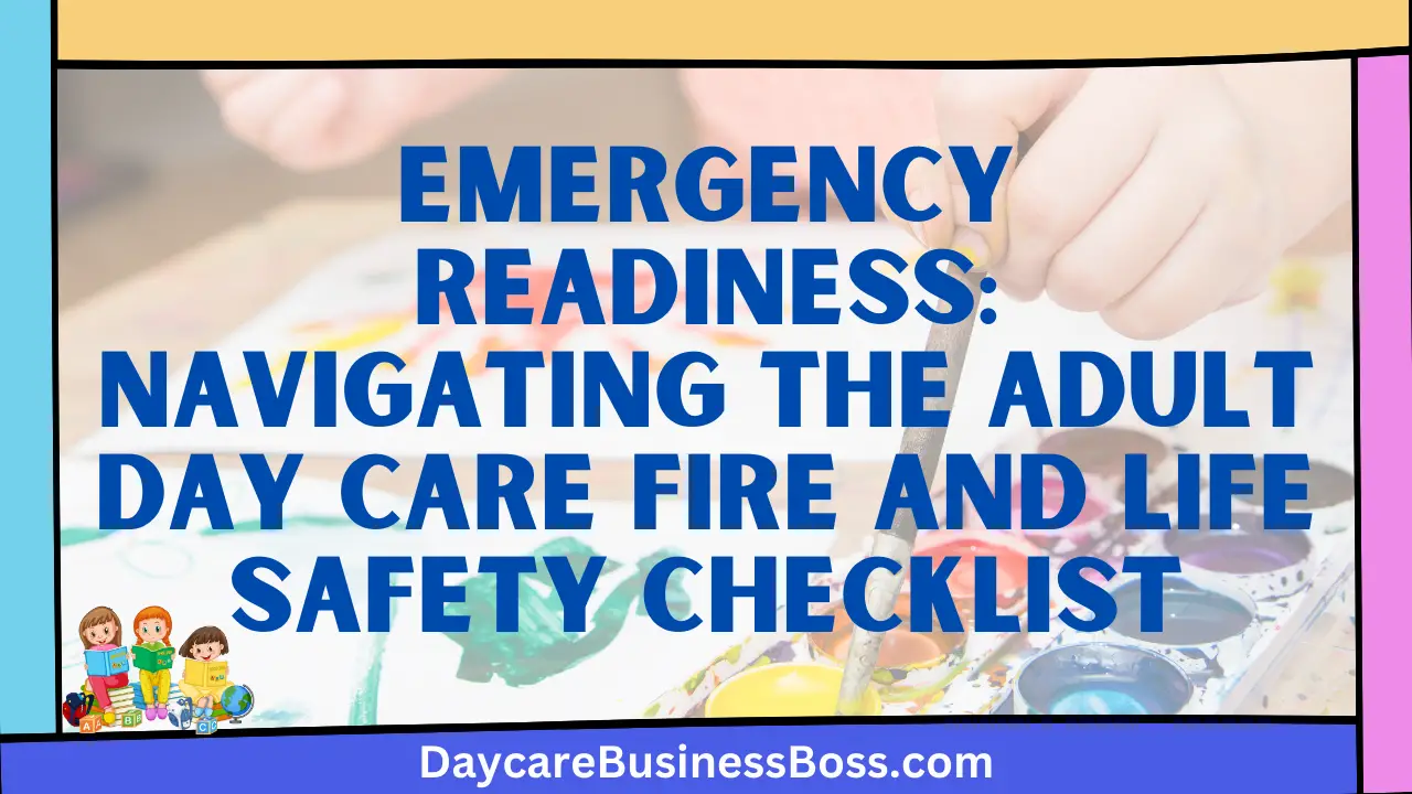 Emergency Readiness: Navigating the Adult Day Care Fire and Life Safety Checklist