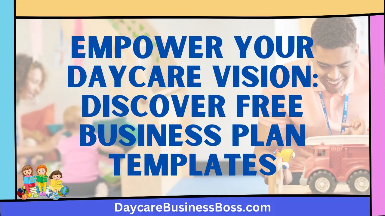 Empower Your Daycare Vision: Discover Free Business Plan Templates
