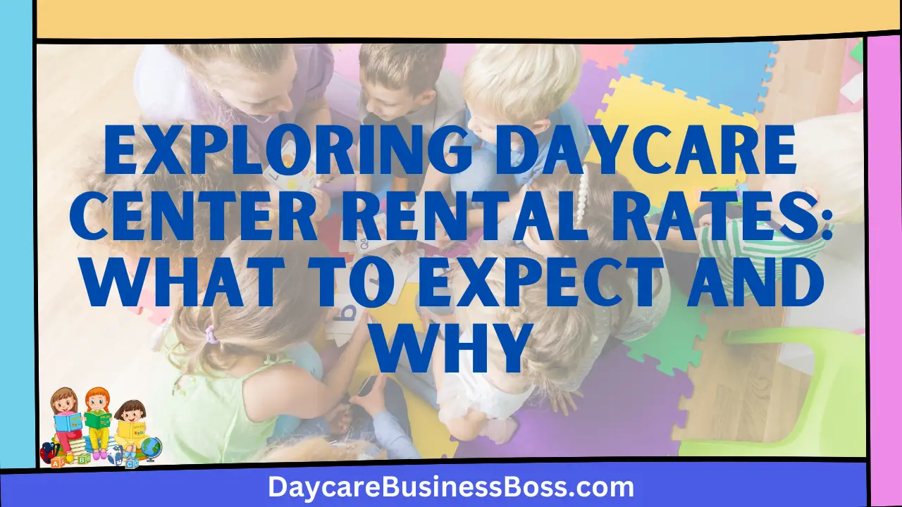 Exploring Daycare Center Rental Rates: What to Expect and Why