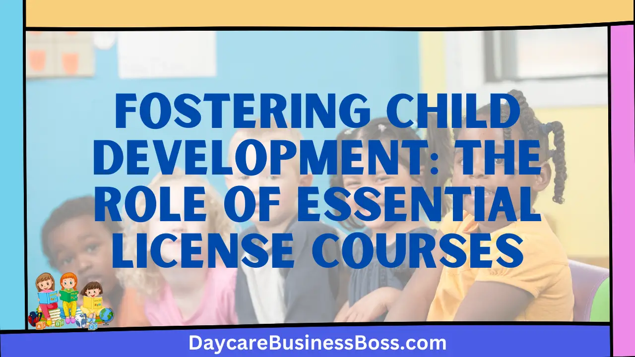 Fostering Child Development: The Role of Essential License Courses
