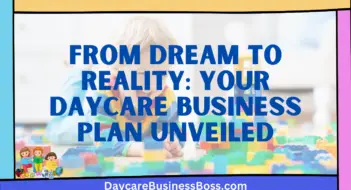 From Dream to Reality: Your Daycare Business Plan Unveiled