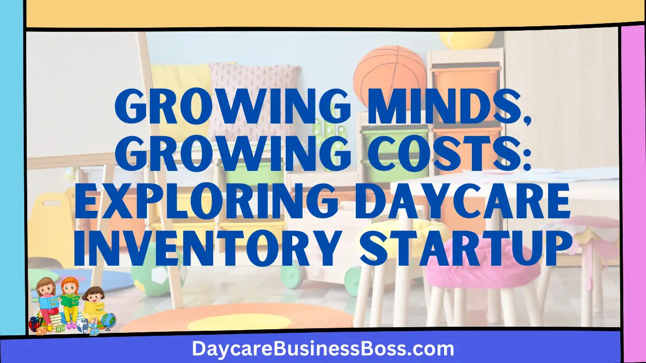 Growing Minds, Growing Costs: Exploring Daycare Inventory Startup