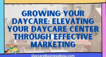 Growing Your Daycare: Elevating Your Daycare Center through Effective Marketing