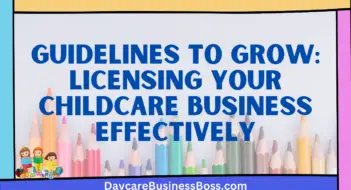 Guidelines to Grow: Licensing Your Childcare Business Effectively