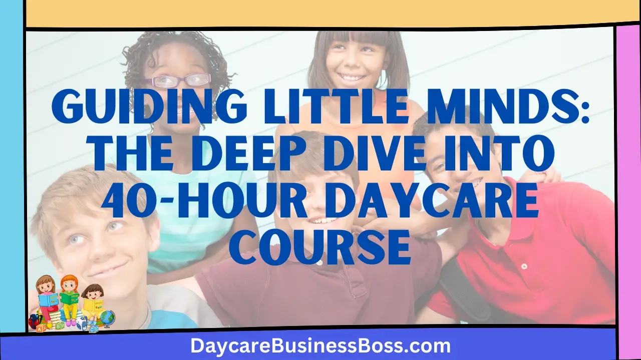 Guiding Little Minds: The Deep Dive into 40-Hour Daycare Course