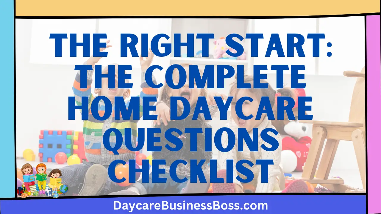 The Right Start: The Complete Home Daycare Questions Checklist