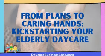 From Plans to Caring Hands: Kickstarting Your Elderly Daycare
