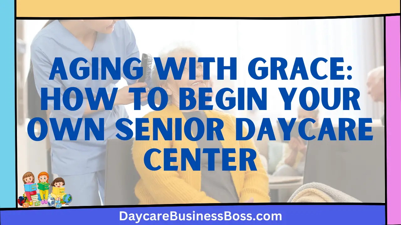 Aging with Grace: How to Begin Your Own Senior Daycare Center