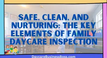 Safe, Clean, and Nurturing: The Key Elements of Family Daycare Inspection