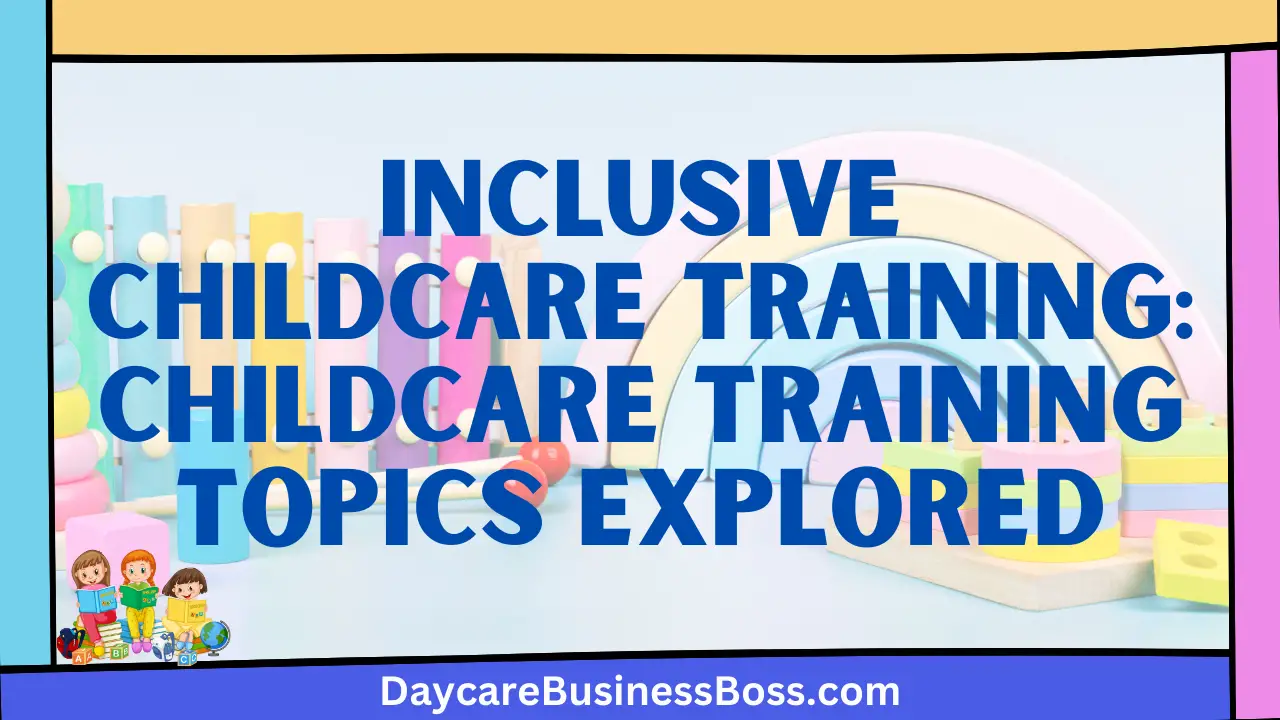 Inclusive Childcare Training: Childcare Training Topics Explored