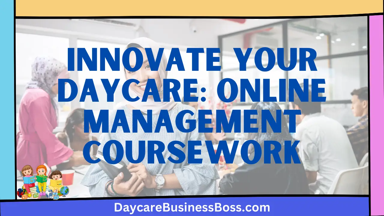 Innovate Your Daycare: Online Management Coursework