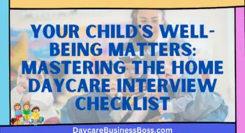 Your Child’s Well-Being Matters: Mastering the Home Daycare Interview Checklist