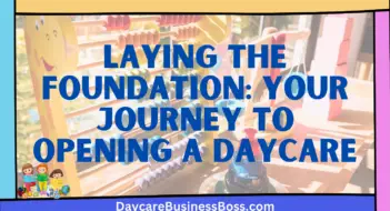 Laying the Foundation: Your Journey to Opening a Daycare