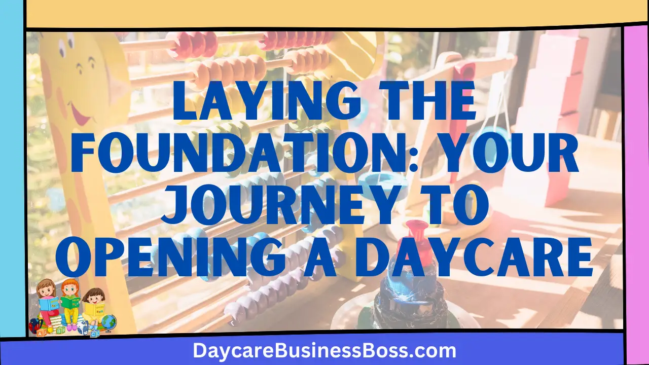 Laying the Foundation: Your Journey to Opening a Daycare