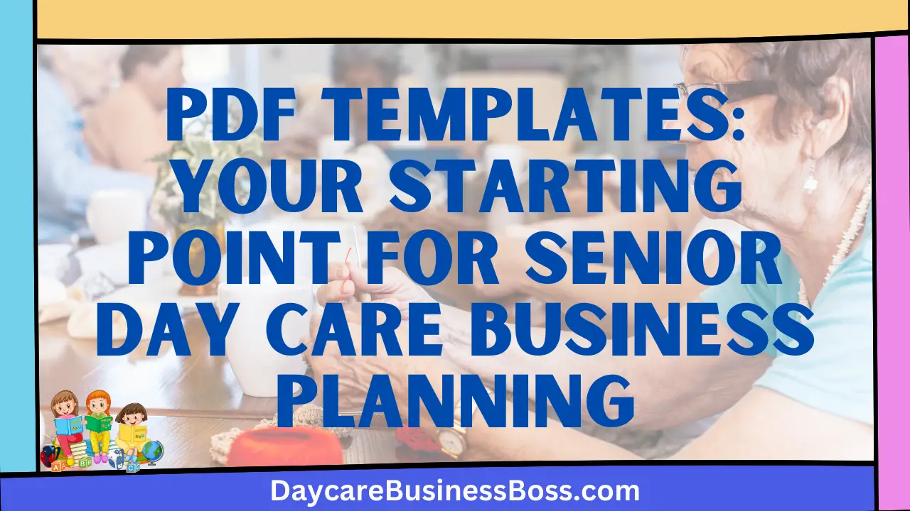 PDF Templates: Your Starting Point for Senior Day Care Business Planning