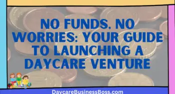 No Funds, No Worries: Your Guide to Launching a Daycare Venture