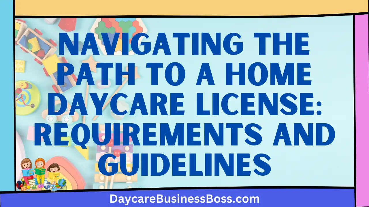 Navigating the Path to a Home Daycare License: Requirements and Guidelines