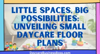 Little Spaces, Big Possibilities: Unveiling Small Daycare Floor Plans