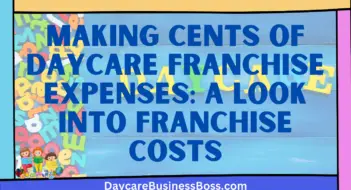 Making Cents of Daycare Franchise Expenses: A Look into Franchise Costs