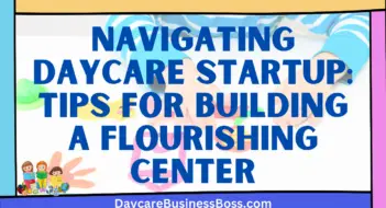 Navigating Daycare Startup: Tips for Building a Flourishing Center
