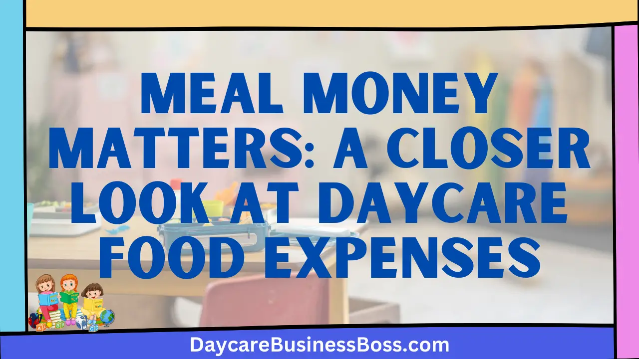 Meal Money Matters: A Closer Look at Daycare Food Expenses