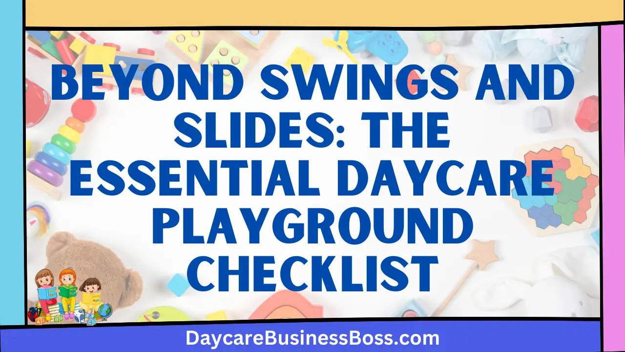 Beyond Swings and Slides: The Essential Daycare Playground Checklist
