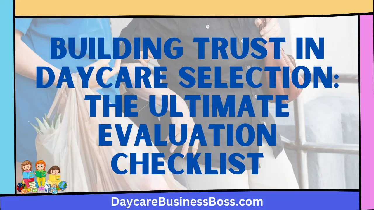 Building Trust in Daycare Selection: The Ultimate Evaluation Checklist