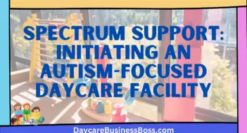Spectrum Support: Initiating an Autism-Focused Daycare Facility