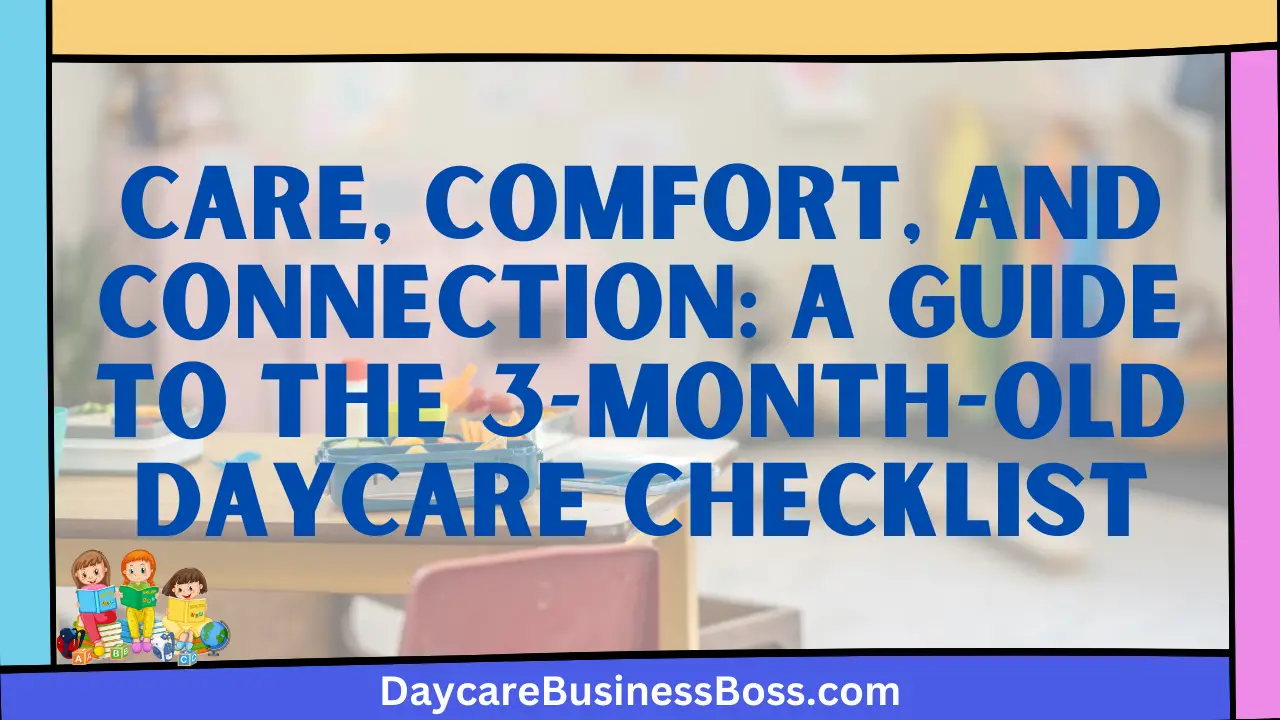 Care, Comfort, and Connection: A Guide to the 3-Month-Old Daycare Checklist